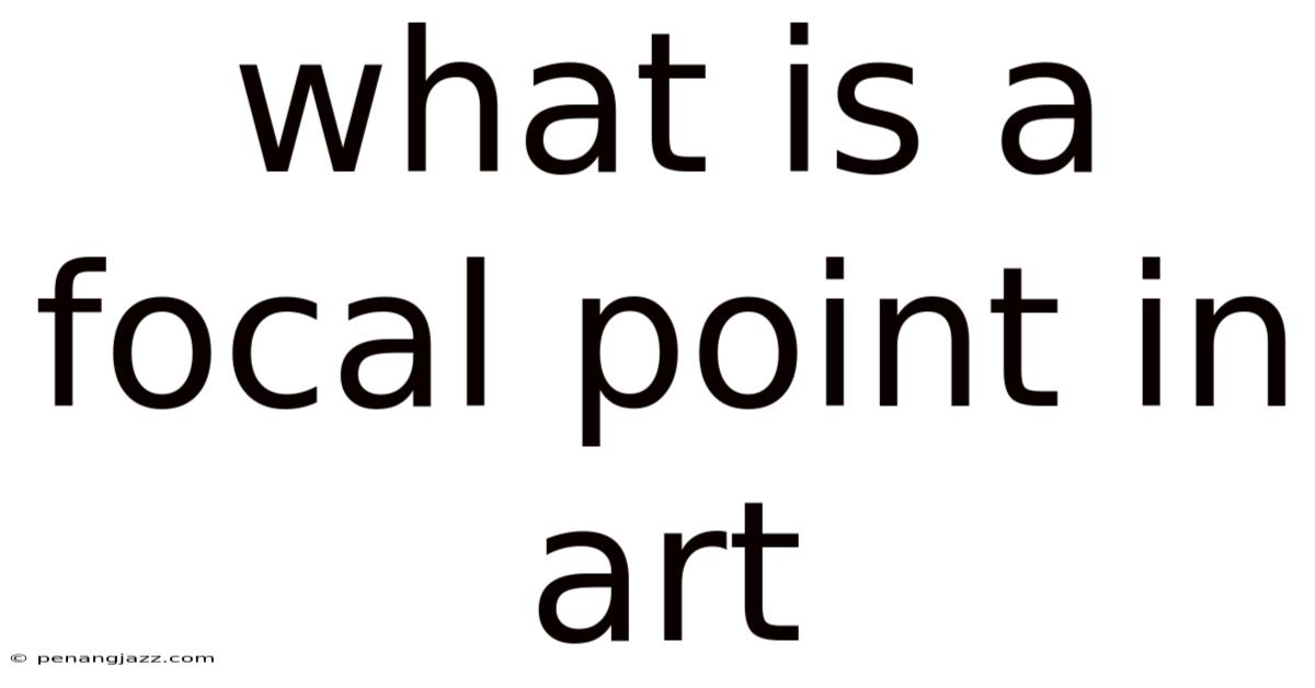 What Is A Focal Point In Art