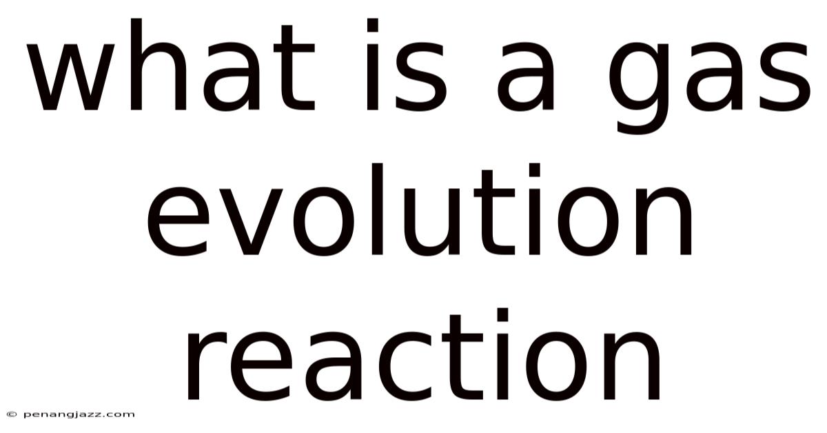 What Is A Gas Evolution Reaction