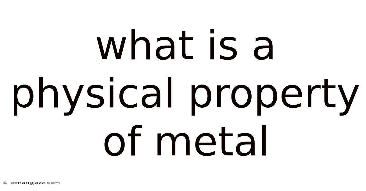 What Is A Physical Property Of Metal