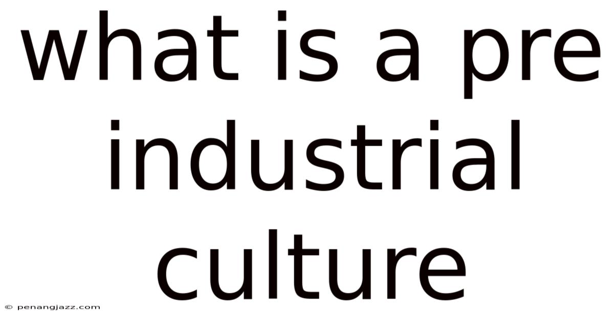 What Is A Pre Industrial Culture