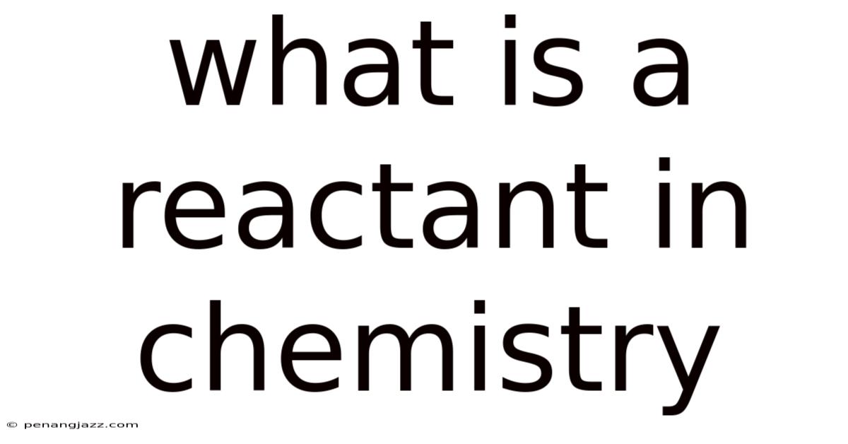 What Is A Reactant In Chemistry
