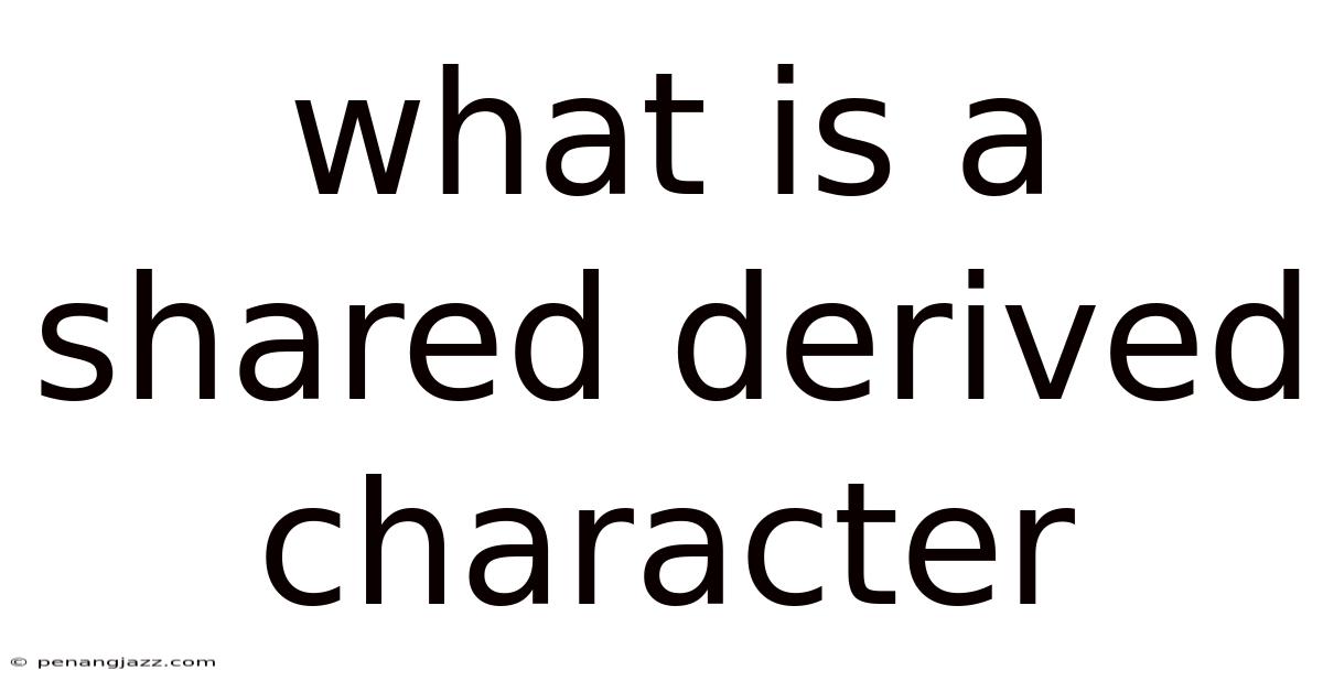 What Is A Shared Derived Character