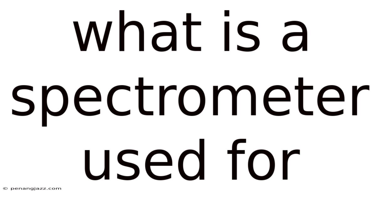 What Is A Spectrometer Used For