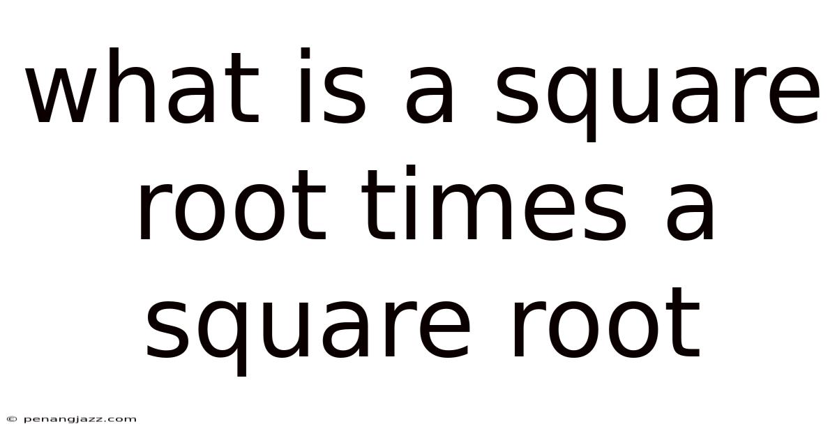 What Is A Square Root Times A Square Root