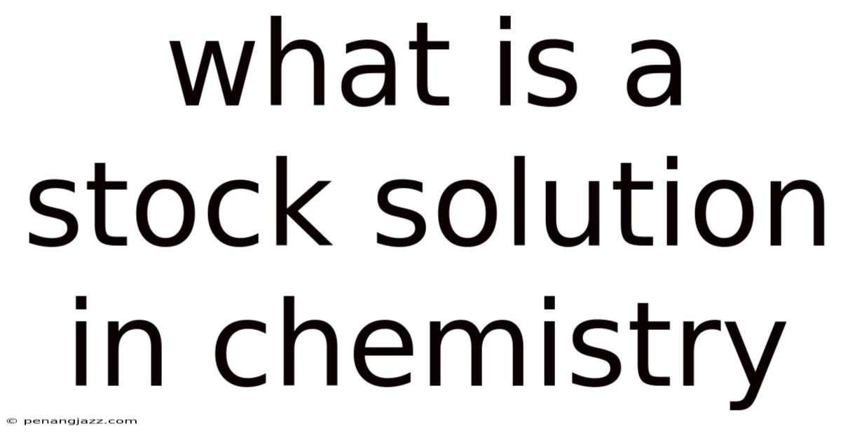 What Is A Stock Solution In Chemistry
