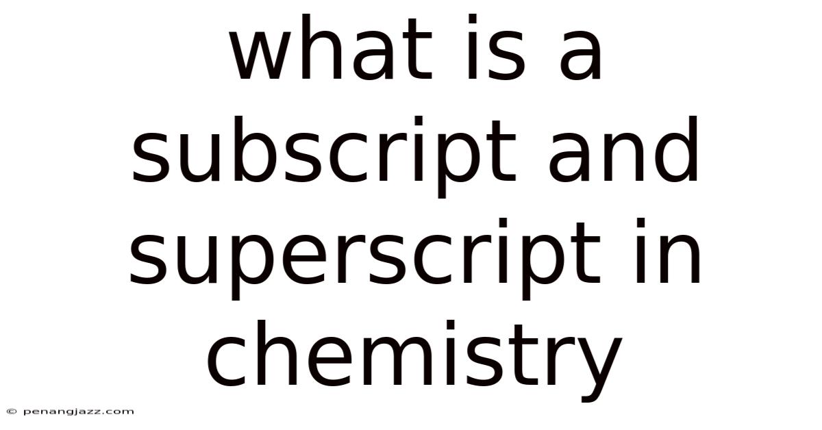 What Is A Subscript And Superscript In Chemistry