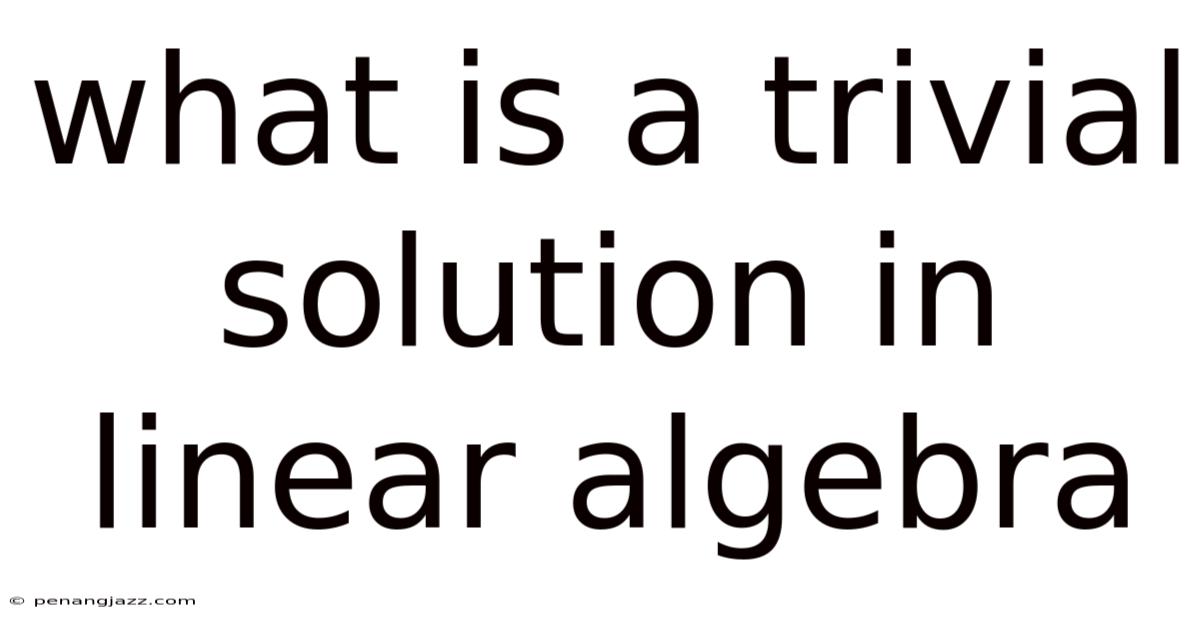 What Is A Trivial Solution In Linear Algebra