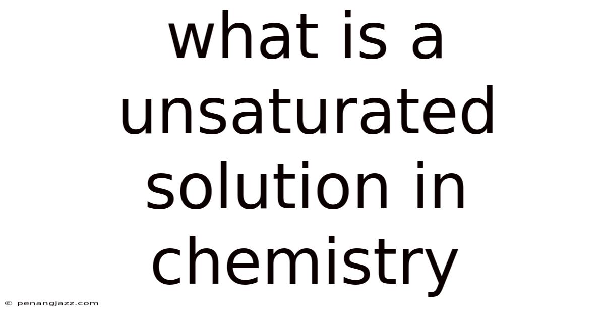 What Is A Unsaturated Solution In Chemistry