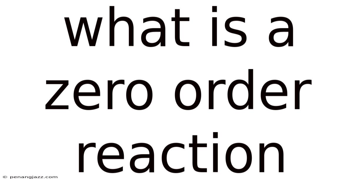What Is A Zero Order Reaction
