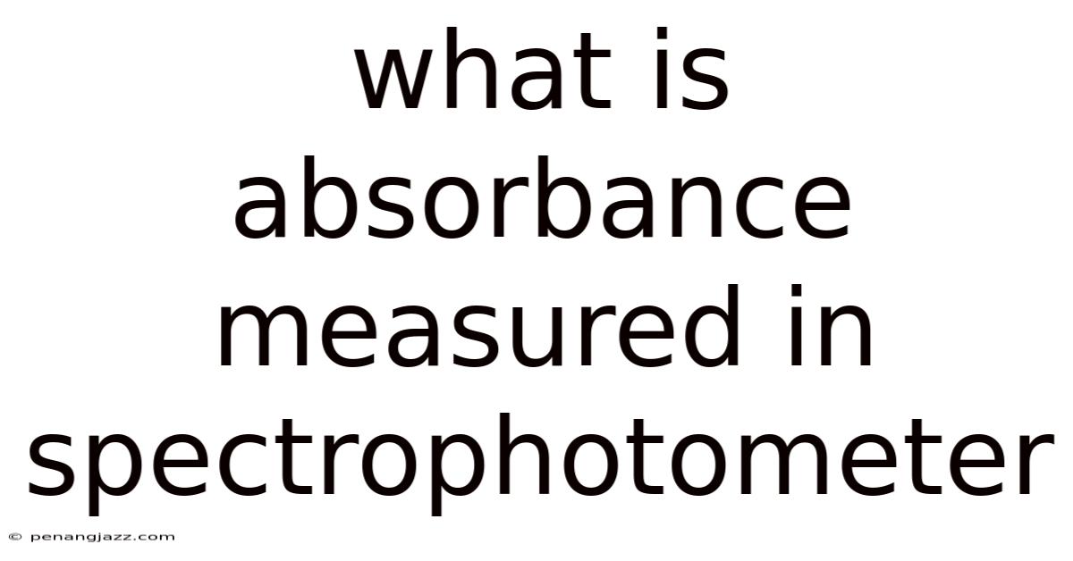 What Is Absorbance Measured In Spectrophotometer