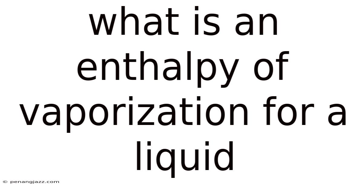 What Is An Enthalpy Of Vaporization For A Liquid