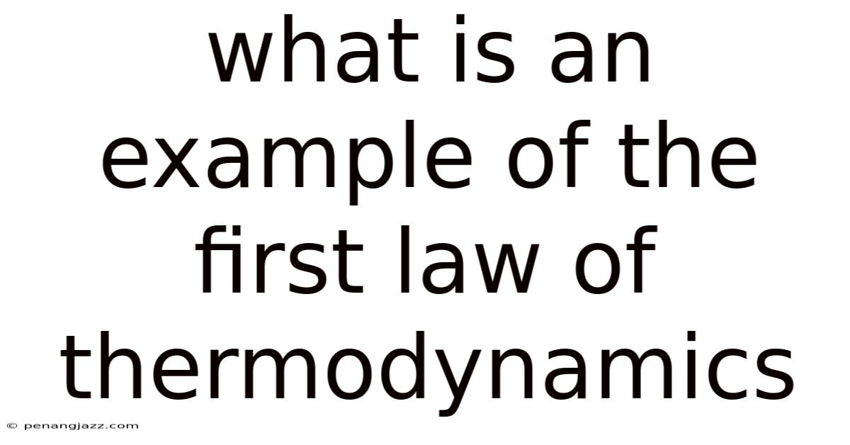 What Is An Example Of The First Law Of Thermodynamics