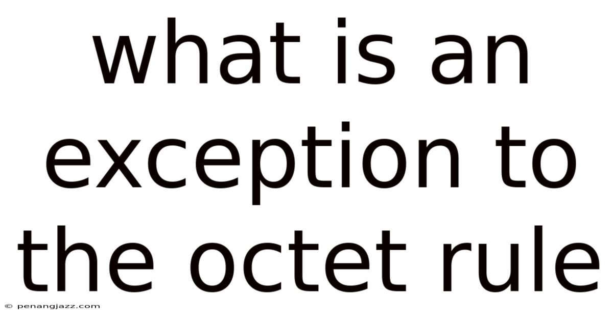What Is An Exception To The Octet Rule