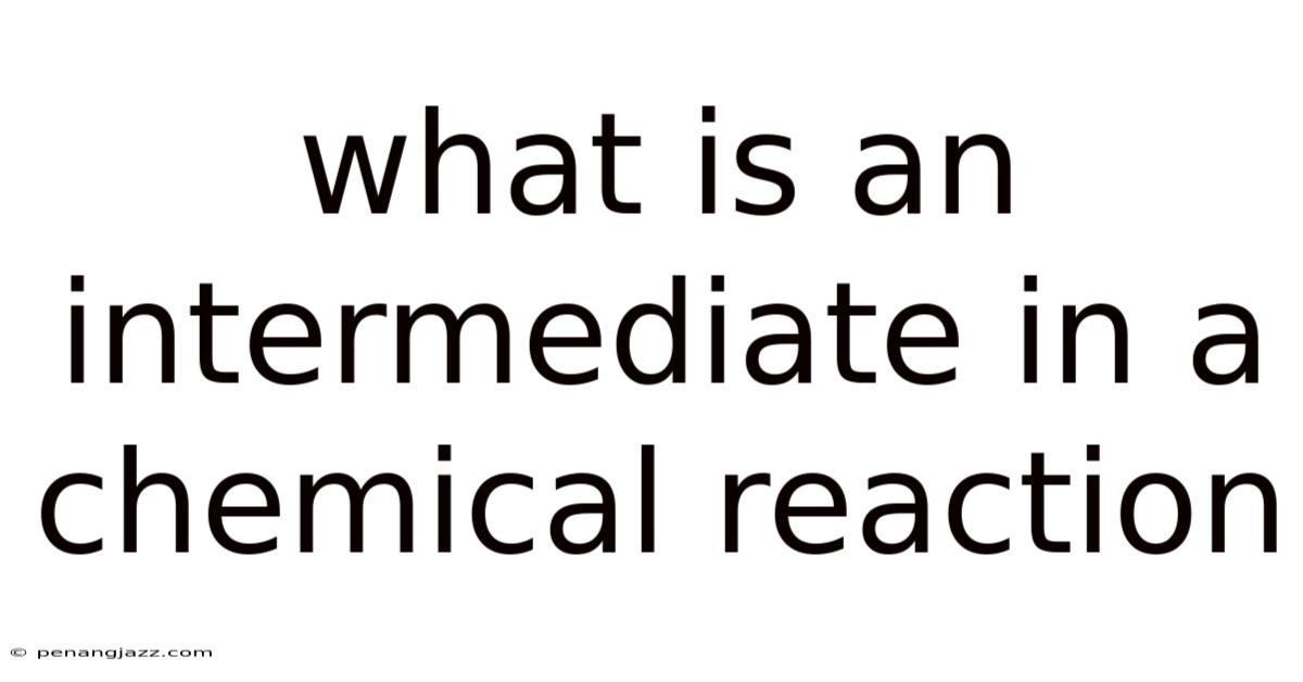 What Is An Intermediate In A Chemical Reaction