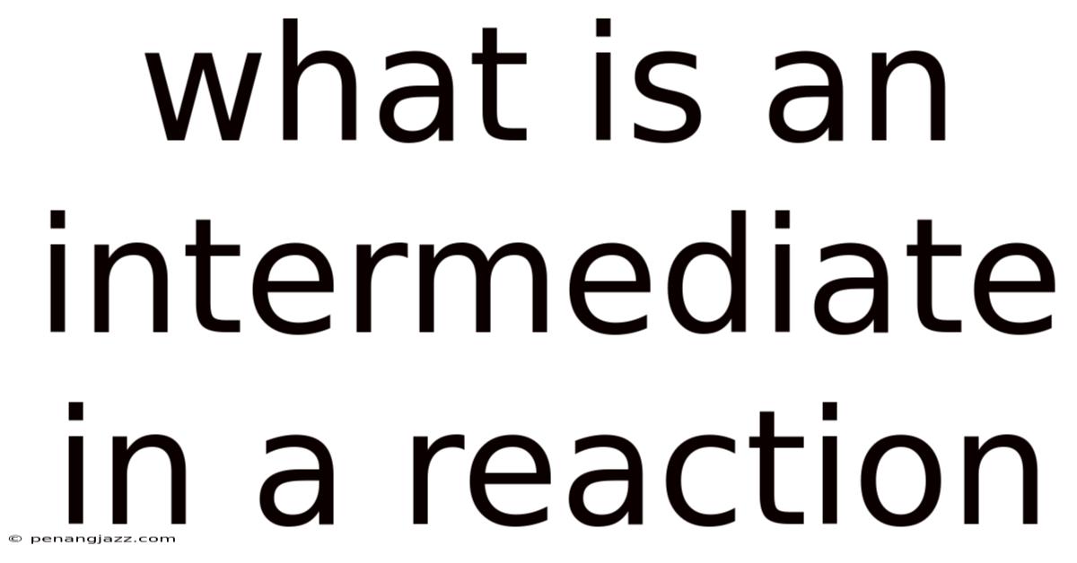 What Is An Intermediate In A Reaction