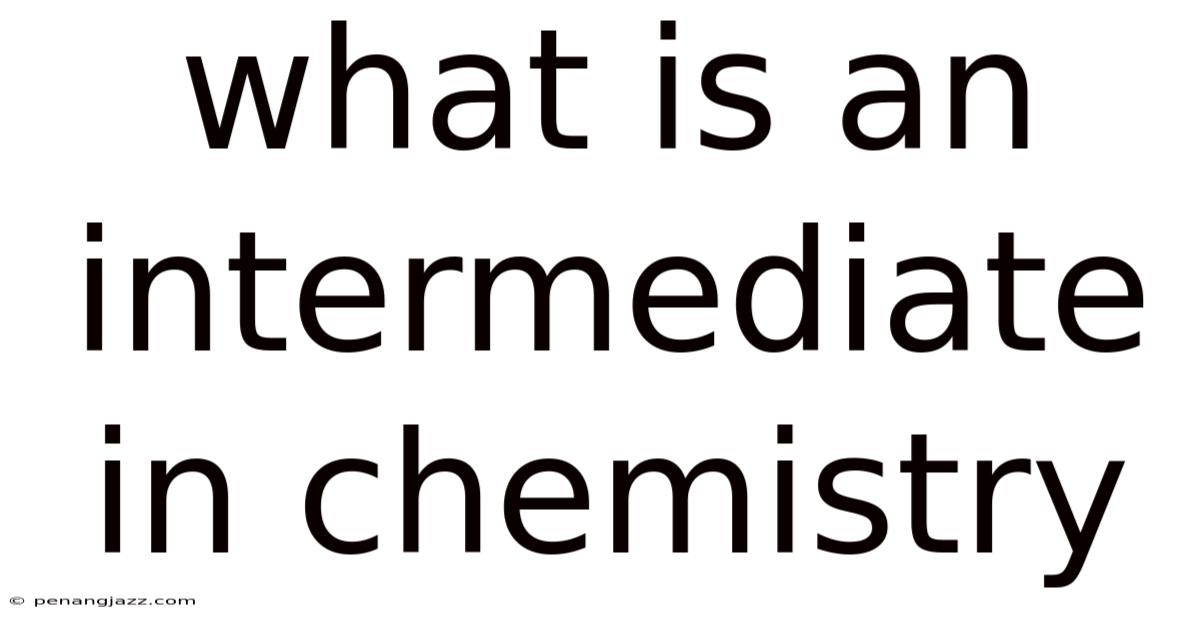 What Is An Intermediate In Chemistry