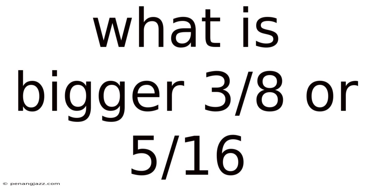 What Is Bigger 3/8 Or 5/16