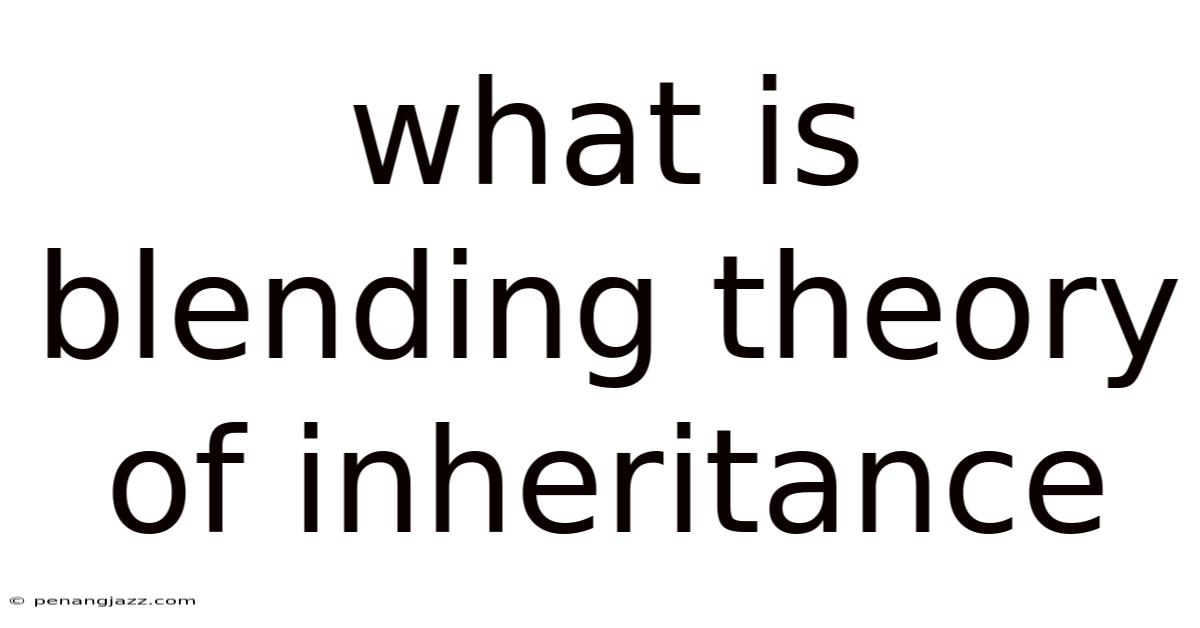 What Is Blending Theory Of Inheritance