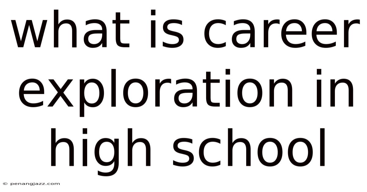 What Is Career Exploration In High School