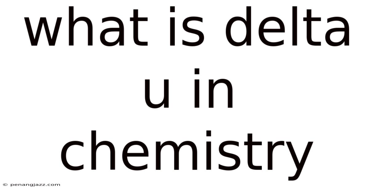 What Is Delta U In Chemistry