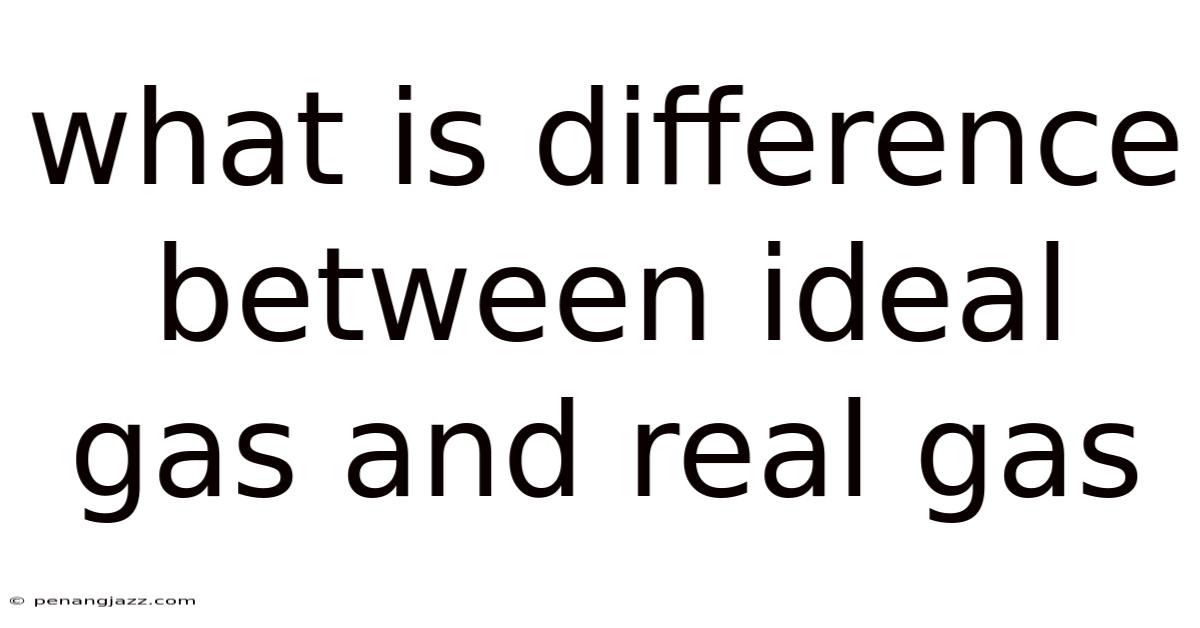 What Is Difference Between Ideal Gas And Real Gas