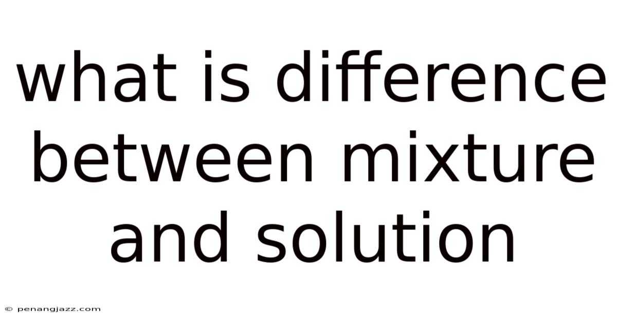 What Is Difference Between Mixture And Solution