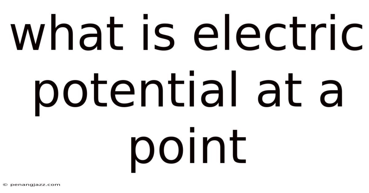 What Is Electric Potential At A Point