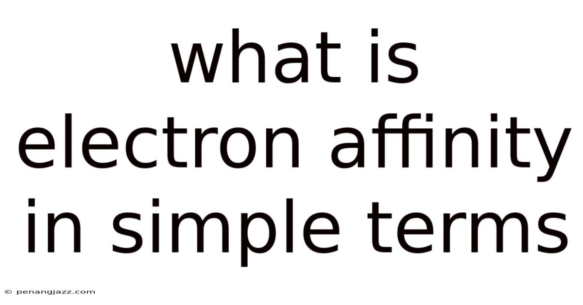 What Is Electron Affinity In Simple Terms