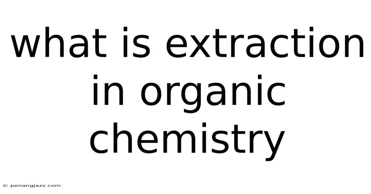 What Is Extraction In Organic Chemistry