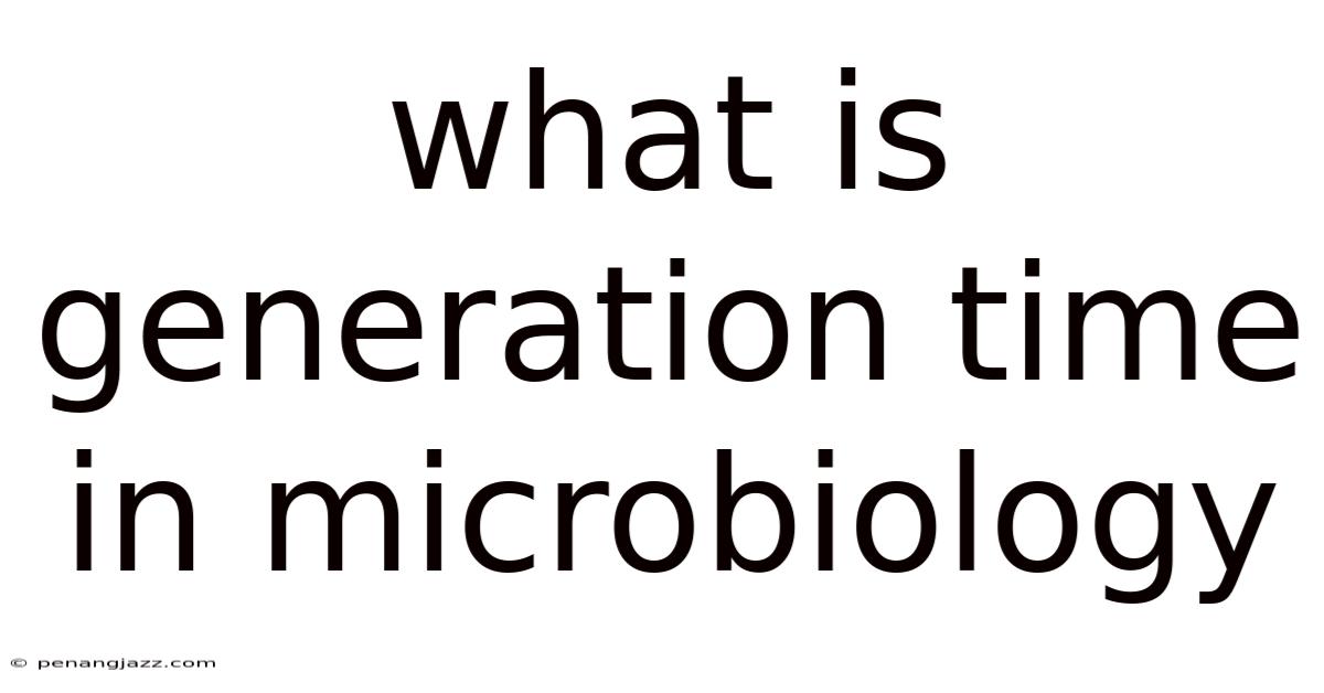 What Is Generation Time In Microbiology