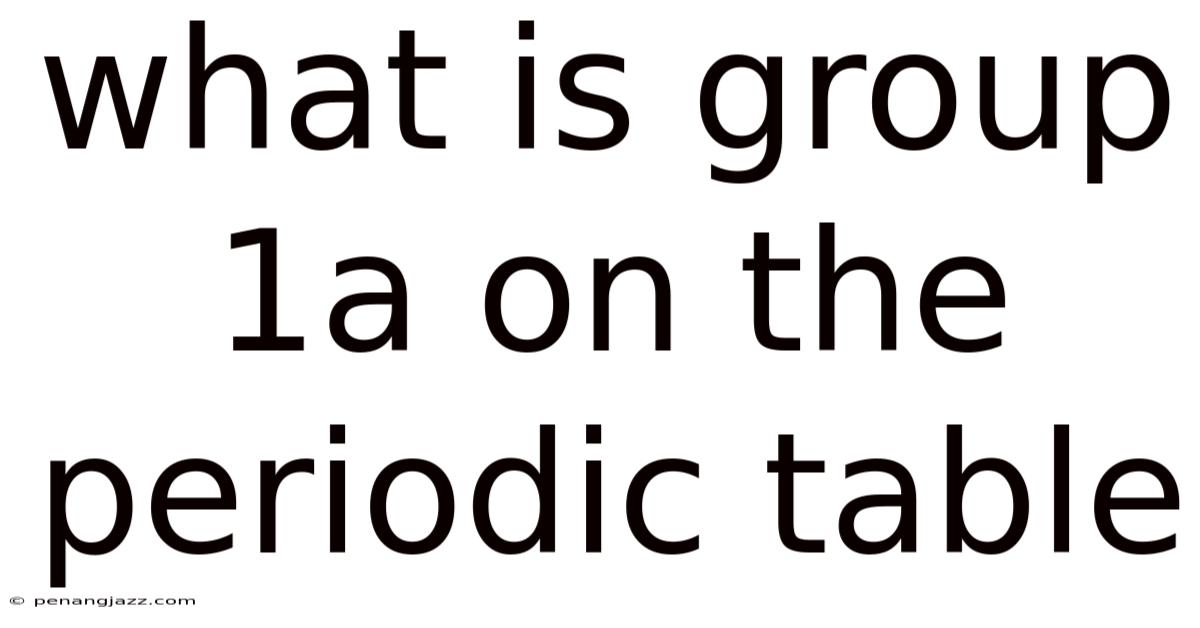 What Is Group 1a On The Periodic Table