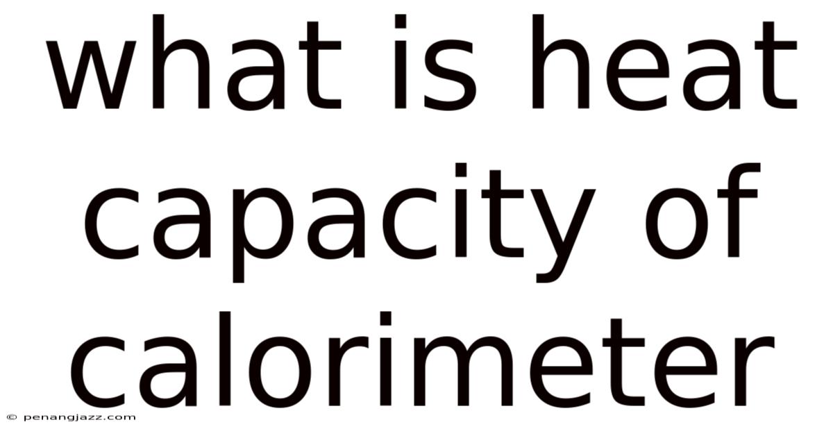 What Is Heat Capacity Of Calorimeter