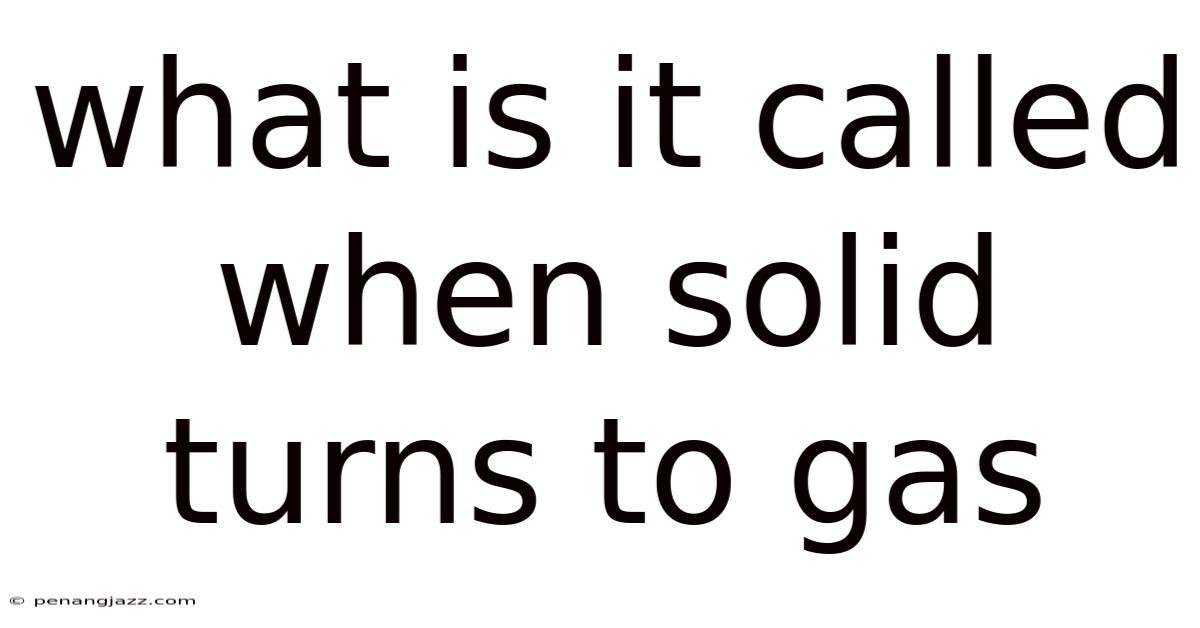 What Is It Called When Solid Turns To Gas