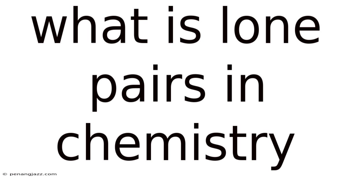 What Is Lone Pairs In Chemistry