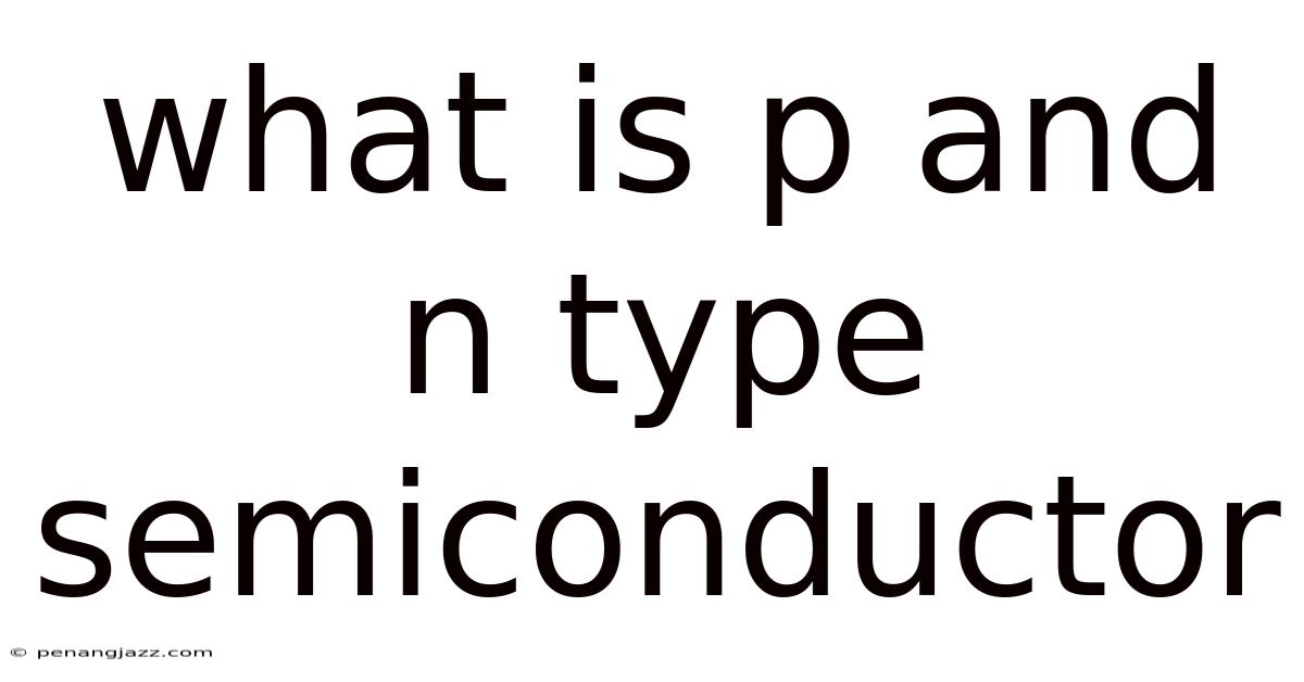 What Is P And N Type Semiconductor