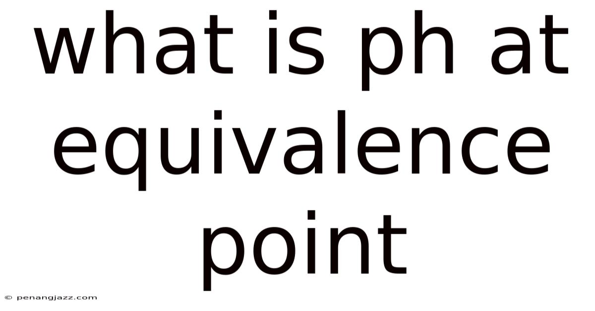 What Is Ph At Equivalence Point