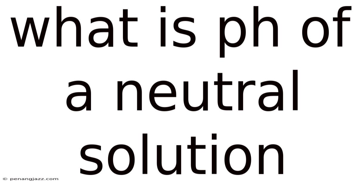 What Is Ph Of A Neutral Solution