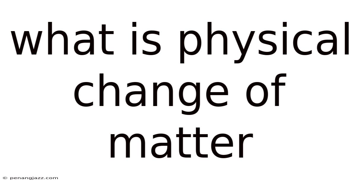 What Is Physical Change Of Matter