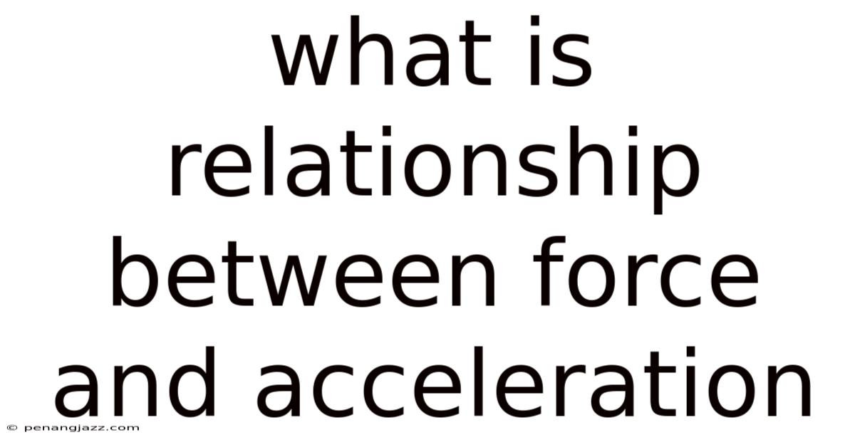What Is Relationship Between Force And Acceleration