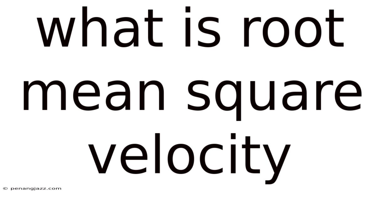 What Is Root Mean Square Velocity