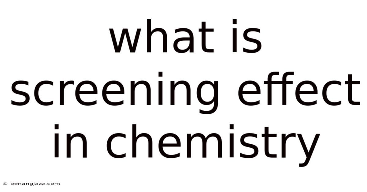 What Is Screening Effect In Chemistry