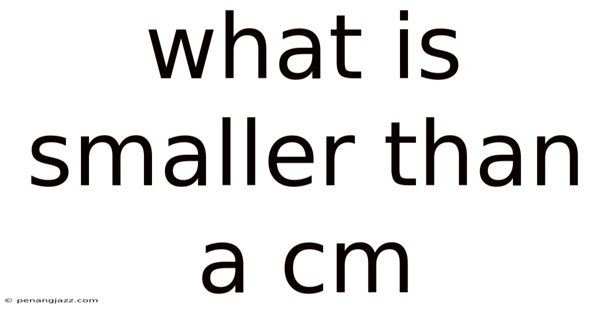What Is Smaller Than A Cm