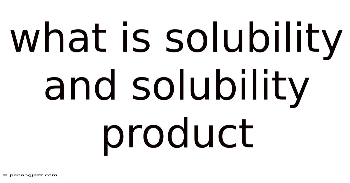 What Is Solubility And Solubility Product