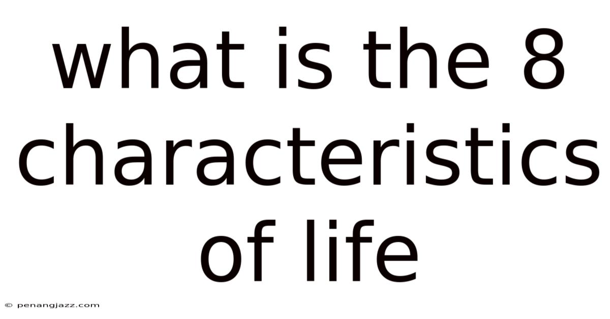 What Is The 8 Characteristics Of Life