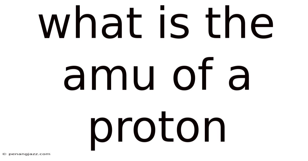 What Is The Amu Of A Proton
