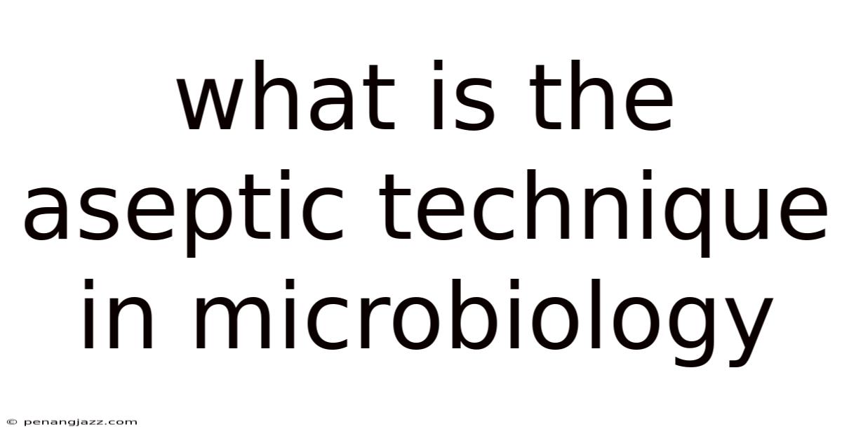 What Is The Aseptic Technique In Microbiology