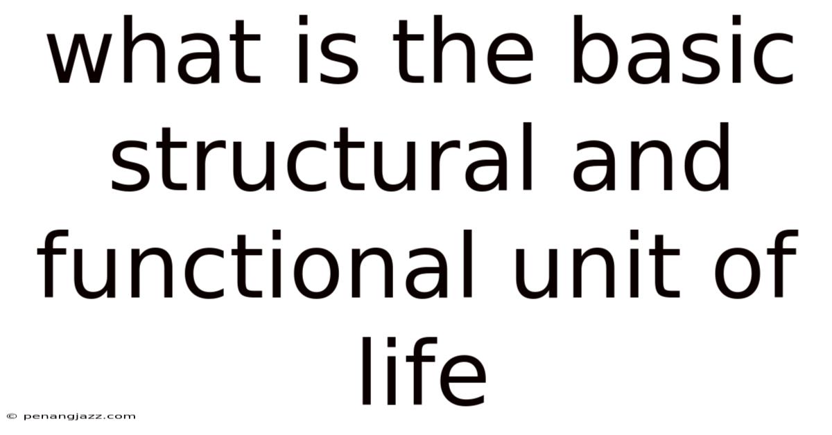 What Is The Basic Structural And Functional Unit Of Life