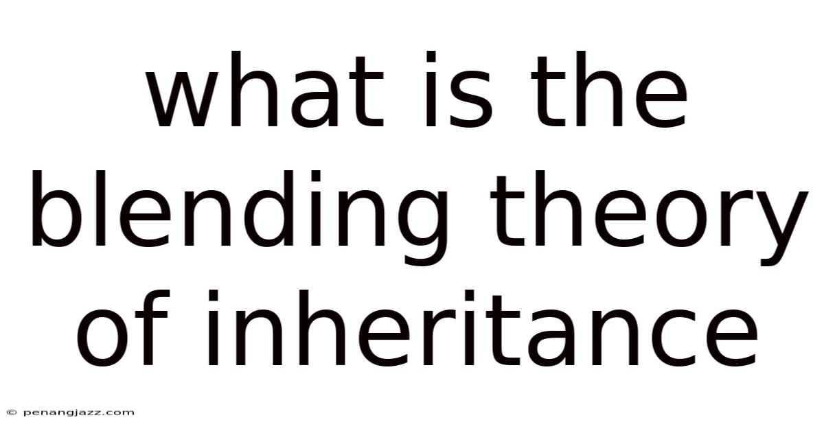 What Is The Blending Theory Of Inheritance