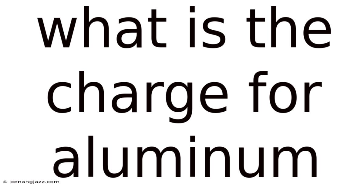 What Is The Charge For Aluminum