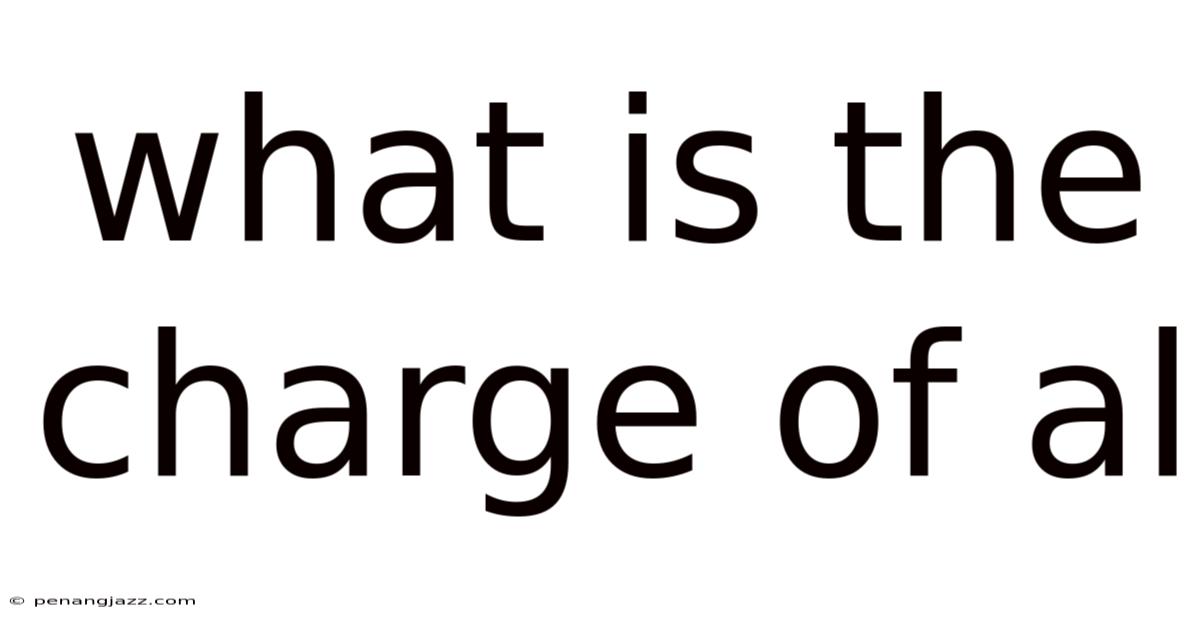 What Is The Charge Of Al